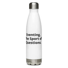Load image into Gallery viewer, Eventing, the Sport of Questions. Why The Fu*k Am I Doing This? Stainless Steel Water Bottle
